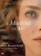 A Mouthful of Air (Movie Tie-In Edition) di Amy Koppelman edito da TWO DOLLAR RADIO