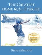 The Greatest Home Run I Ever Hit di Dennis Meadows edito da WorkBook Press