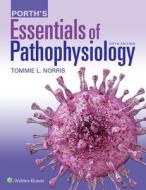 Porth's Essentials of Pathophysiology: Concepts of Altered Health States di Tommie L. Norris edito da LIPPINCOTT RAVEN