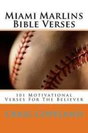 Miami Marlins Bible Verses: 101 Motivational Verses for the Believer di Craig Copeland edito da Createspace Independent Publishing Platform