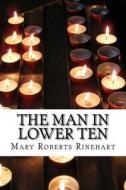 The Man in Lower Ten di Mary Roberts Rinehart edito da Createspace Independent Publishing Platform