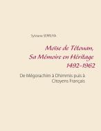 Moïse de Tétouan, Sa Mémoire en Héritage 1492-1962 di Sylviane Serruya edito da Books on Demand