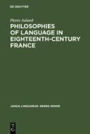 Philosophies of language in eighteenth-century France di Pierre Juliard edito da De Gruyter Mouton