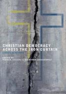 Christian Democracy Across the Iron Curtain edito da Springer International Publishing