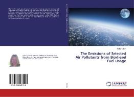 The Emissions of Selected Air Pollutants from Biodiesel Fuel Usage di Aisha Tzillah edito da LAP Lambert Academic Publishing