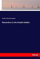 Researches on the Double Halides di Charles Edward Saunders edito da hansebooks