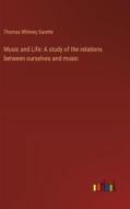 Music and Life: A study of the relations between ourselves and music di Thomas Whitney Surette edito da Outlook Verlag
