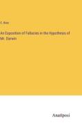 An Exposition of Fallacies in the Hypothesis of Mr. Darwin di C. Bree edito da Anatiposi Verlag