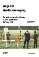Wege Zur Wiedervereinigung: Die Beiden Deutschen Staaten in Ihren Bündnissen 1970 Bis 1990 edito da Walter de Gruyter