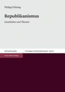 Republikanismus: Geschichte Und Theorie di Philipp Holzing edito da Franz Steiner Verlag Wiesbaden GmbH