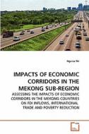 IMPACTS OF ECONOMIC CORRIDORS IN THE MEKONG SUB-REGION di Nga La Thi edito da VDM Verlag