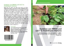 Funktion von PRP39 und LUC7 in Arabidopsis thaliana di Felicitas Horn edito da AV Akademikerverlag