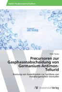 Precursoren zur Gasphasenabscheidung von Germanium-Antimon-Tellurid di Peter Tutacz edito da AV Akademikerverlag