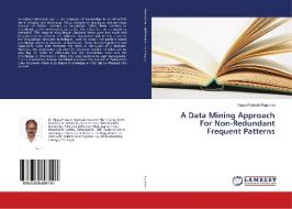 A Data Mining Approach For Non-Redundant Frequent Patterns di Vijaya Prakash Rajanala edito da LAP Lambert Academic Publishing