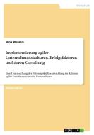 Implementierung agiler Unternehmenskulturen. Erfolgsfaktoren und deren Gestaltung di Nina Wessels edito da GRIN Verlag
