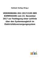 VERORDNUNG (EU) 2017/2195 DER KOMMISSION vom 23. November 2017 zur Festlegung einer Leitlinie über den Systemausgleich i di Outlook Verlag (Hrsg. edito da Outlook Verlag