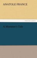 A Mummer's Tale di Anatole France edito da TREDITION CLASSICS