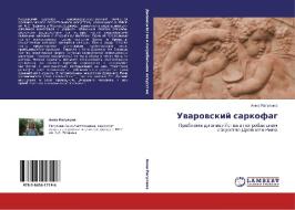Uvarovskiy Sarkofag di Ragulina Anna edito da Lap Lambert Academic Publishing
