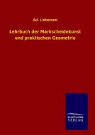 Lehrbuch der Markscheidekunst und praktischen Geometrie di Ad. Liebenam edito da TP Verone Publishing