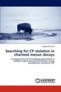 Searching for CP violation in charmed meson decays di Angelo Di Canto edito da LAP Lambert Academic Publishing