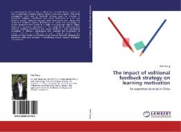 The impact of volitional feedback strategy on learning motivation di Wei Wang edito da LAP Lambert Academic Publishing