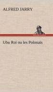 Ubu Roi ou les Polonais di Alfred Jarry edito da TREDITION CLASSICS