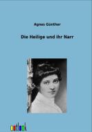Die Heilige und ihr Narr di Agnes Günther edito da Outlook Verlag