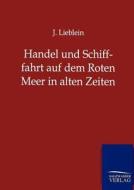 Handel und Schifffahrt auf dem Roten Meer in alten Zeiten di J. Lieblein edito da TP Verone Publishing