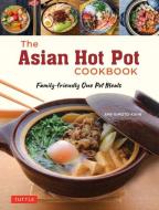 The Asian Hot Pot Cookbook: Family-Friendly One Pot Meals di Amy Kimoto-Kahn edito da TUTTLE PUB