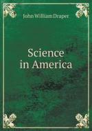 Science In America di Draper John William edito da Book On Demand Ltd.