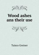 Wood Ashes Ans Their Use di Tuisco Greiner edito da Book On Demand Ltd.
