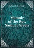 Memoir Of The Rev. Samuel Green di Richard S Storrs edito da Book On Demand Ltd.