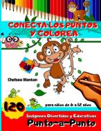 Conecta Los Puntos y Colorea 120 Imágenes Divertidas y Educativas Punto-a- Punto para Niños de 6 a 12 años di Chelsea Blanton edito da Chelsea Blanton