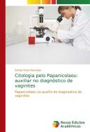 Citologia pelo Papanicolaou: auxiliar no diagnóstico de vaginites di Ednéia Peres Machado edito da Novas Edições Acadêmicas