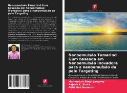 Nanoemulsao Tamarind Gum Baseada Em Nanoemulsao Inovadora Para A Nanoemulsao Da Pele Targeting di Jangdey Manmohan Singh Jangdey, Sinha Rajesh K. Sinha, Goswami Aditi Giri Goswami edito da KS OmniScriptum Publishing