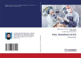 Pain, Anesthesia & ICU di Muhammad Aasam Masoom Maan (Author), Khaleel Ahmad, Maj. Gen. Liaqat Ali (Co-Authors) edito da LAP LAMBERT Academic Publishing
