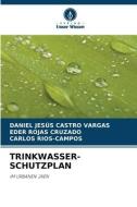 TRINKWASSER- SCHUTZPLAN di Daniel Jesús Castro Vargas, Eder Rojas Cruzado, Carlos Rios-Campos edito da Verlag Unser Wissen