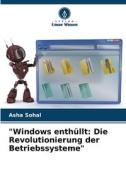 "Windows enthüllt: Die Revolutionierung der Betriebssysteme" di Asha Sohal edito da Verlag Unser Wissen