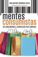 MENTES CONSUMISTAS di Ana Beatriz Barbosa e Silva edito da Buobooks
