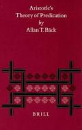 Aristotle's Theory of Predication: di Allan T. Back edito da BRILL ACADEMIC PUB