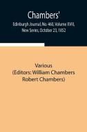 Chambers' Edinburgh Journal, No. 460, Volume XVIII, New Series, October 23, 1852 di Various edito da Alpha Editions