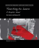 Teaching to Learn: A Graphic Novel di Kim Senior, Bianca Hill edito da SENSE PUBL