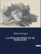 LA PHILOSOPHIE DE M. BERGSON di Albert Farges edito da Culturea