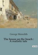 The house on the beach : A realistic tale di George Meredith edito da Culturea