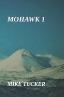 Mohawk 1 di Mike Tucker edito da Independently Published