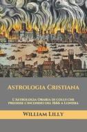 Astrologia Cristiana di Lilly William Lilly edito da Independently Published