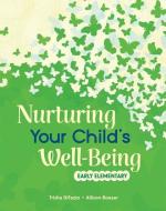 Nurturing Your Child's Well-Being: Early Elementary di Trisha Difazio, Allison Roeser edito da Shell Education Pub