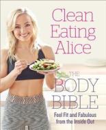 Clean Eating Alice The Body Bible di Alice Liveing edito da HarperCollins Publishers