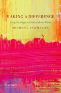 Making a Difference: Using Sociology to Create a Better World di Michael Schwalbe edito da OXFORD UNIV PR