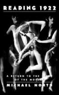 Reading 1922: A Return to the Scene of the Modern di Michael North edito da OXFORD UNIV PR